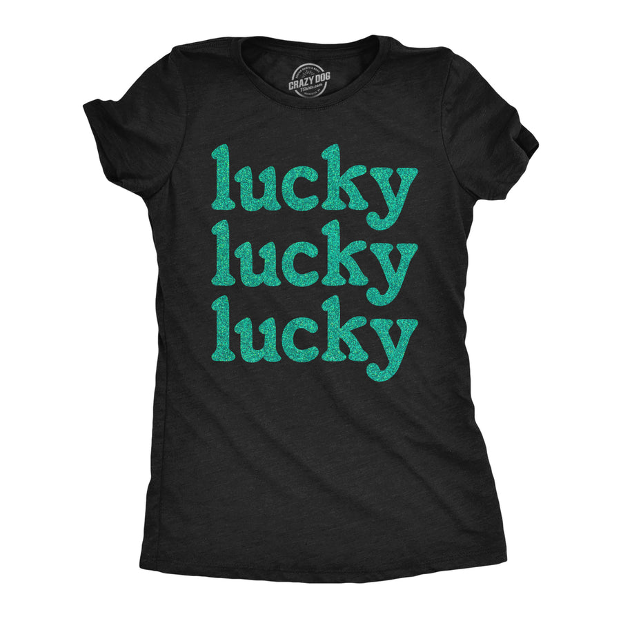 Womens Lucky Lucky Lucky Green Glitter T Shirt Funny St Pattys Day Parade Luck Joke Glittery Tee For Ladies Image 1