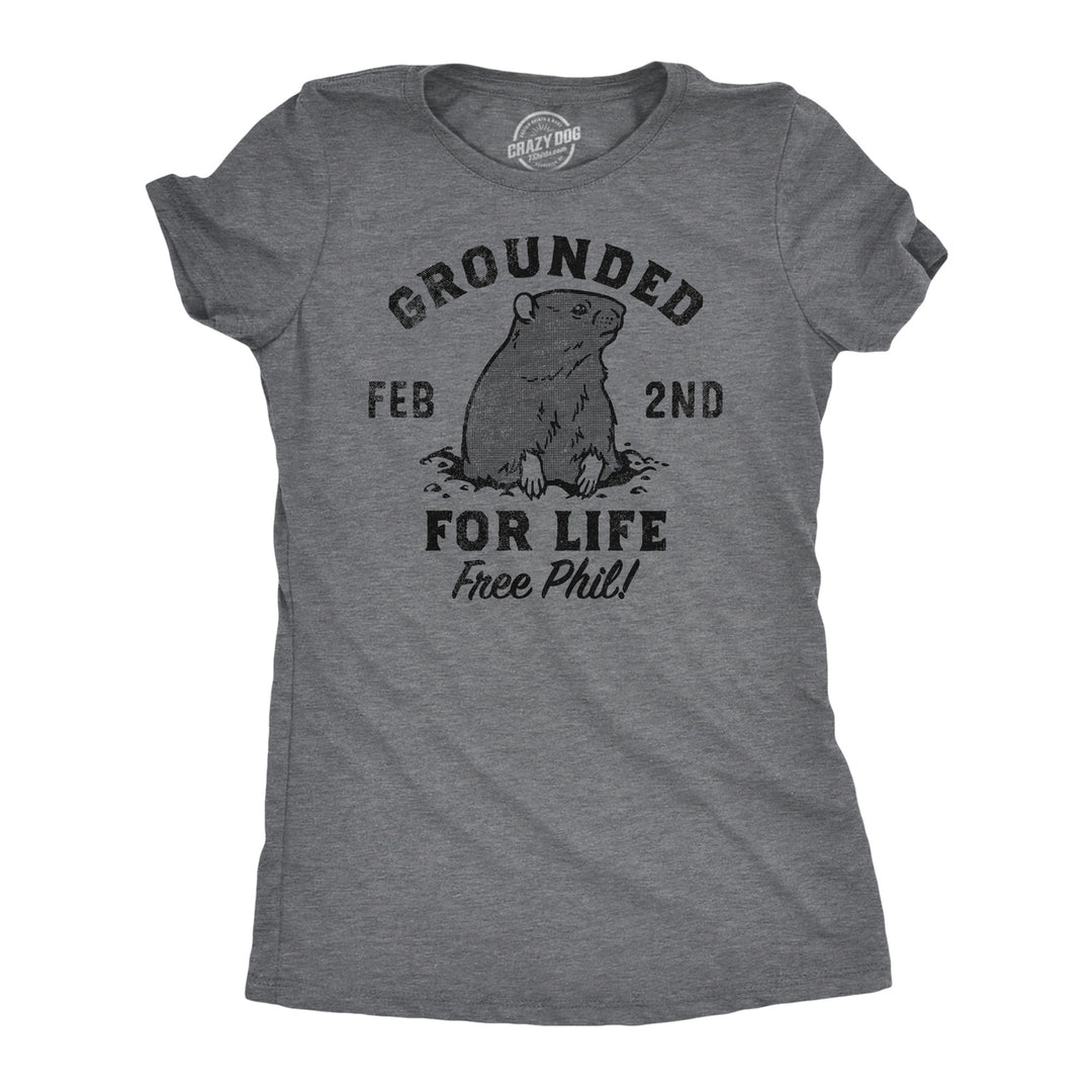 Womens Grounded For Life T Shirt Funny Groundhogs Day Joke Tee For Ladies Image 1