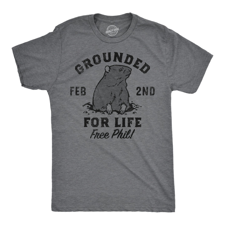 Mens Grounded For Life T Shirt Funny Groundhogs Day Joke Tee For Guys Image 1