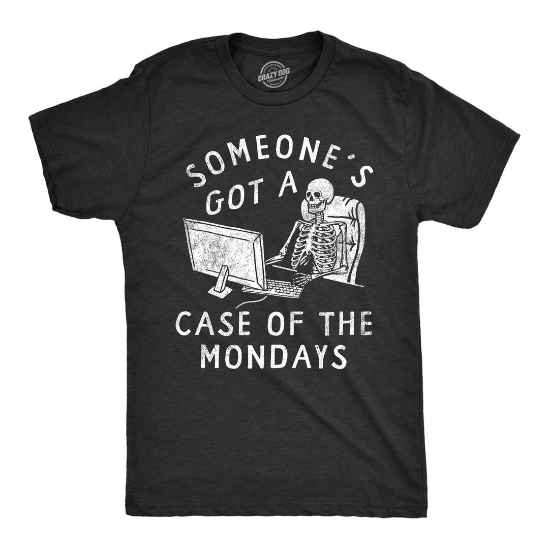 Mens Someones Got A Case Of The Mondays T Shirt Funny Office Job Work Joke Tee For Guys Image 1