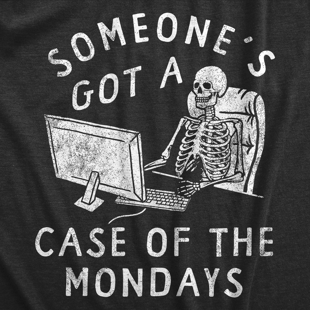 Mens Someones Got A Case Of The Mondays T Shirt Funny Office Job Work Joke Tee For Guys Image 2