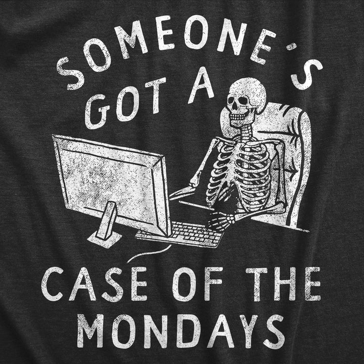 Mens Someones Got A Case Of The Mondays T Shirt Funny Office Job Work Joke Tee For Guys Image 2