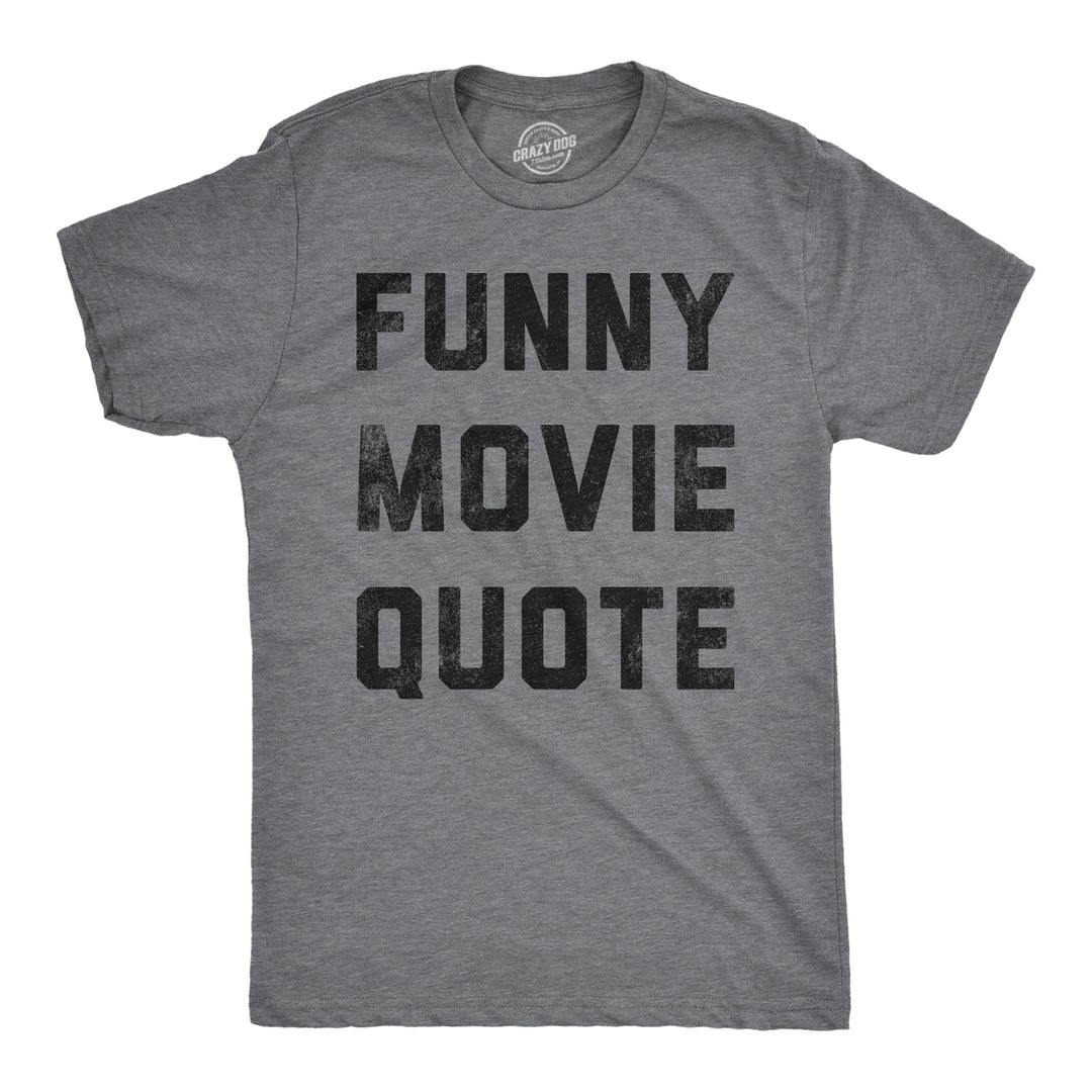 Mens Funny Movie Quote T Shirt Hilarious Movies Lovers Joke Tee For Guys Image 1