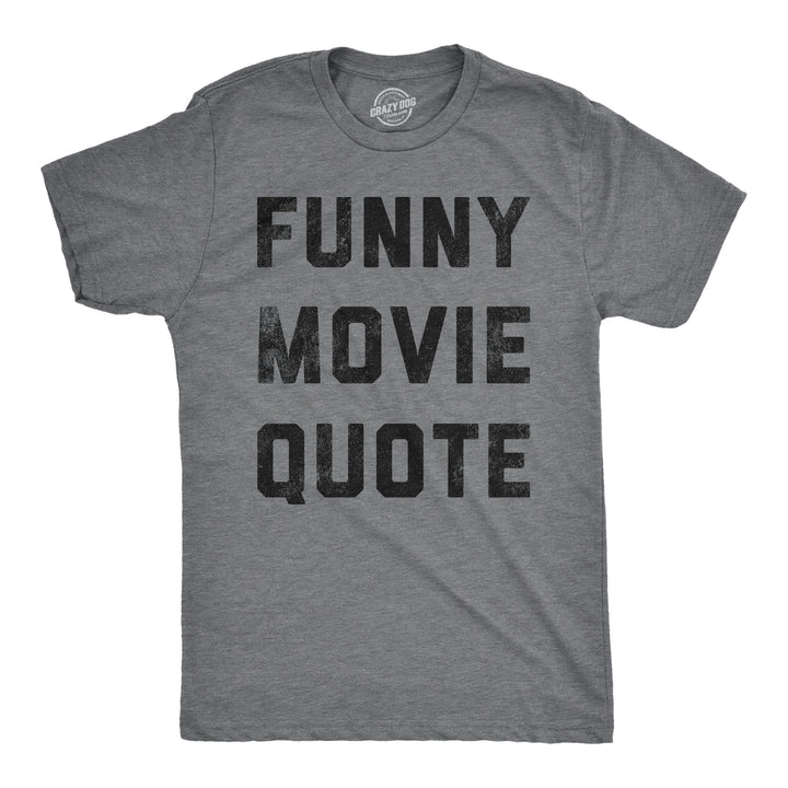 Mens Funny Movie Quote T Shirt Hilarious Movies Lovers Joke Tee For Guys Image 1