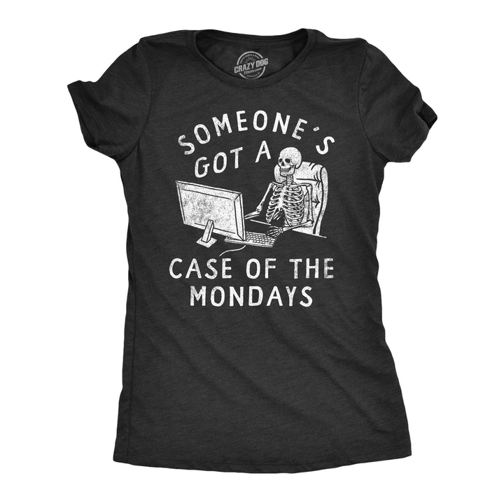 Womens Someones Got A Case Of The Mondays T Shirt Funny Office Job Work Joke Tee For Ladies Image 1