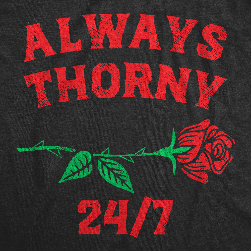 Womens Always Thorny 24/7 T Shirt Funny Valentines Day Rose Adult Joke Tee For Ladies Image 2