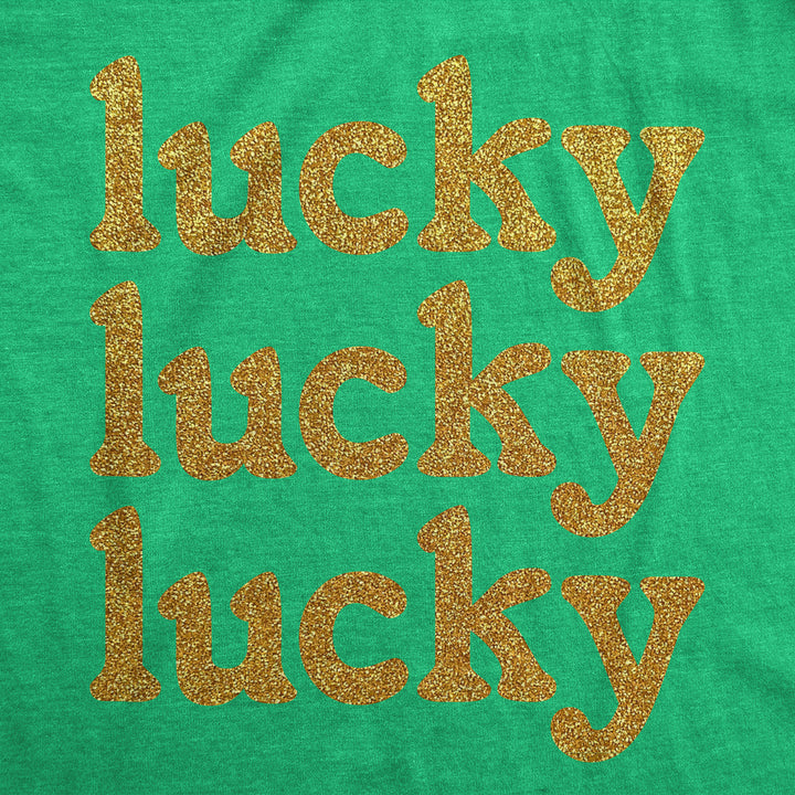 Womens Lucky Lucky Lucky Gold Glitter T Shirt Funny St Pattys Day Parade Luck Joke Glittery Tee For Ladies Image 2