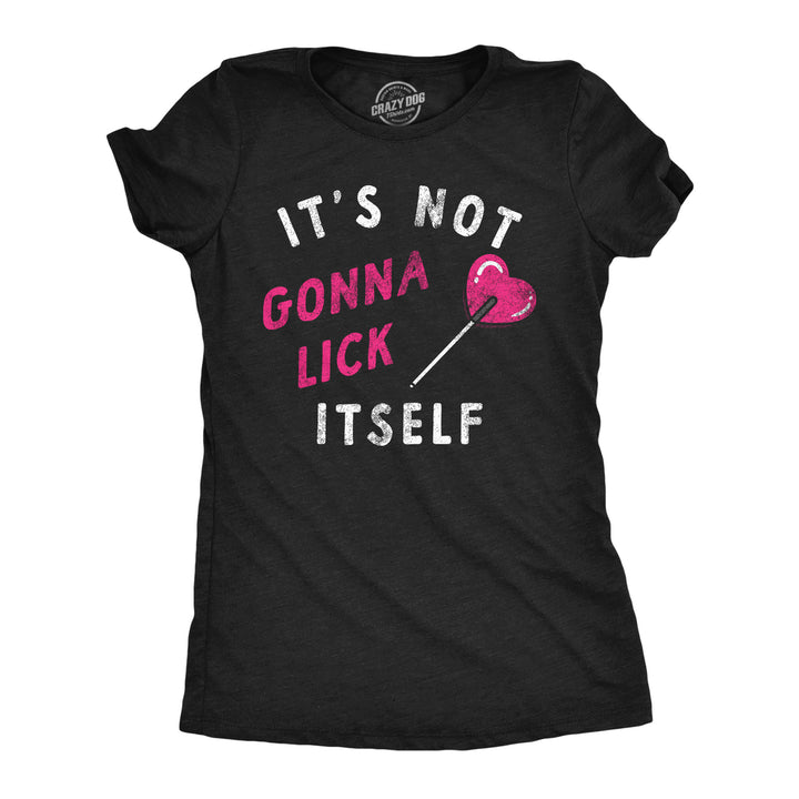 Womens Funny T Shirts Its Not Gonna Lick Itself Valentines Day Sarcastic Tee For Ladies Image 1