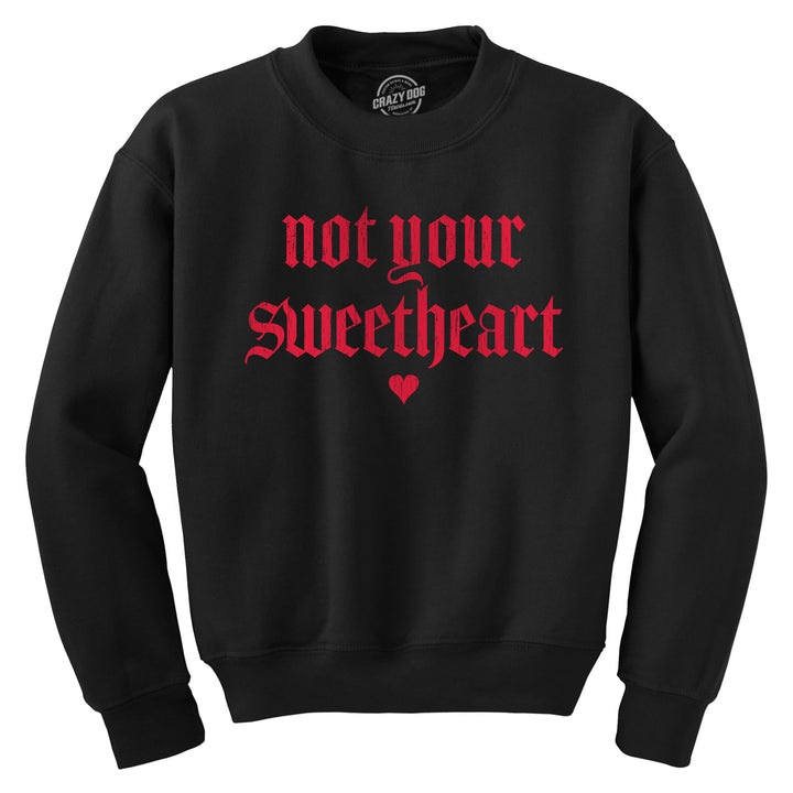 Not Your Sweetheart Unisex Crewneck Funny Valentines Day Sweatshirt Image 1