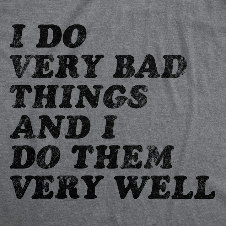 Womens Funny T Shirts I Do Very Bad Things And I Do Them Well Sarcastic Tee For Ladies Image 2