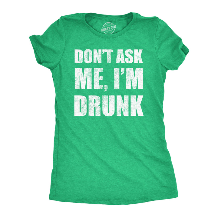 Womens Funny T Shirts Dont Ask Me Im Drunk St Patricks Day Party Tee For Ladies Image 1