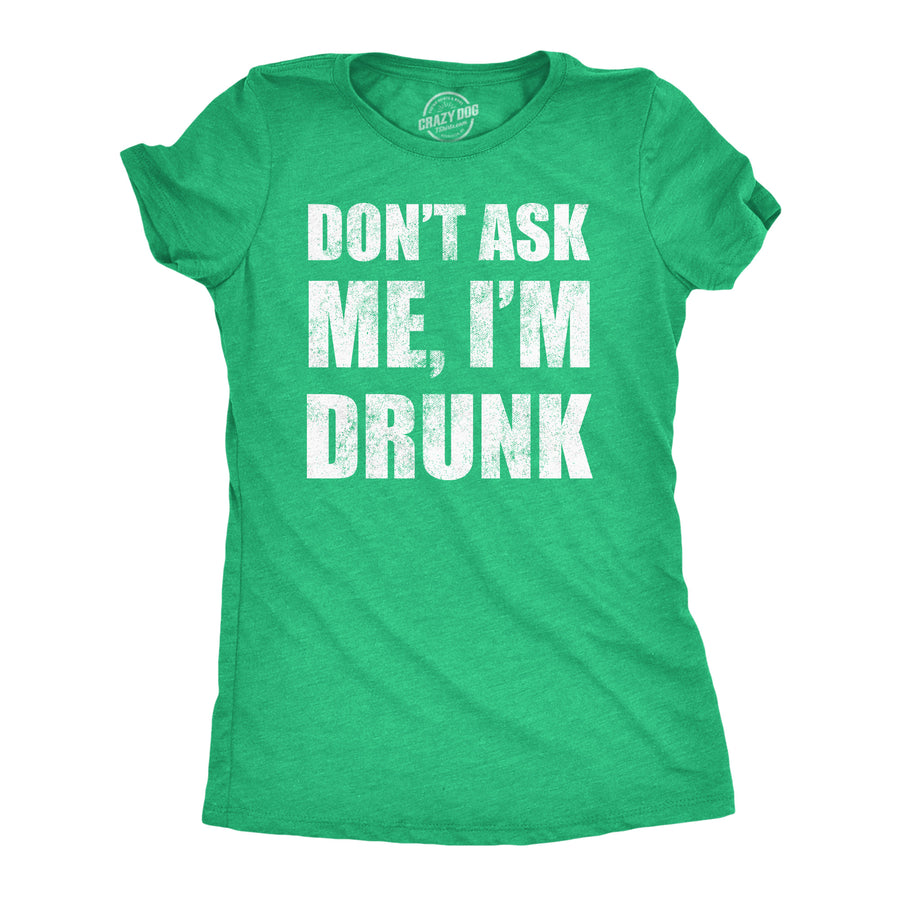 Womens Funny T Shirts Dont Ask Me Im Drunk St Patricks Day Party Tee For Ladies Image 1