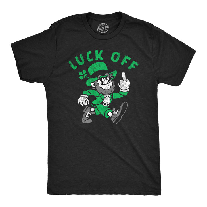 Mens Luck Off Funny St Patricks Day T Shirt Sarcastic Graphic Tee Image 1