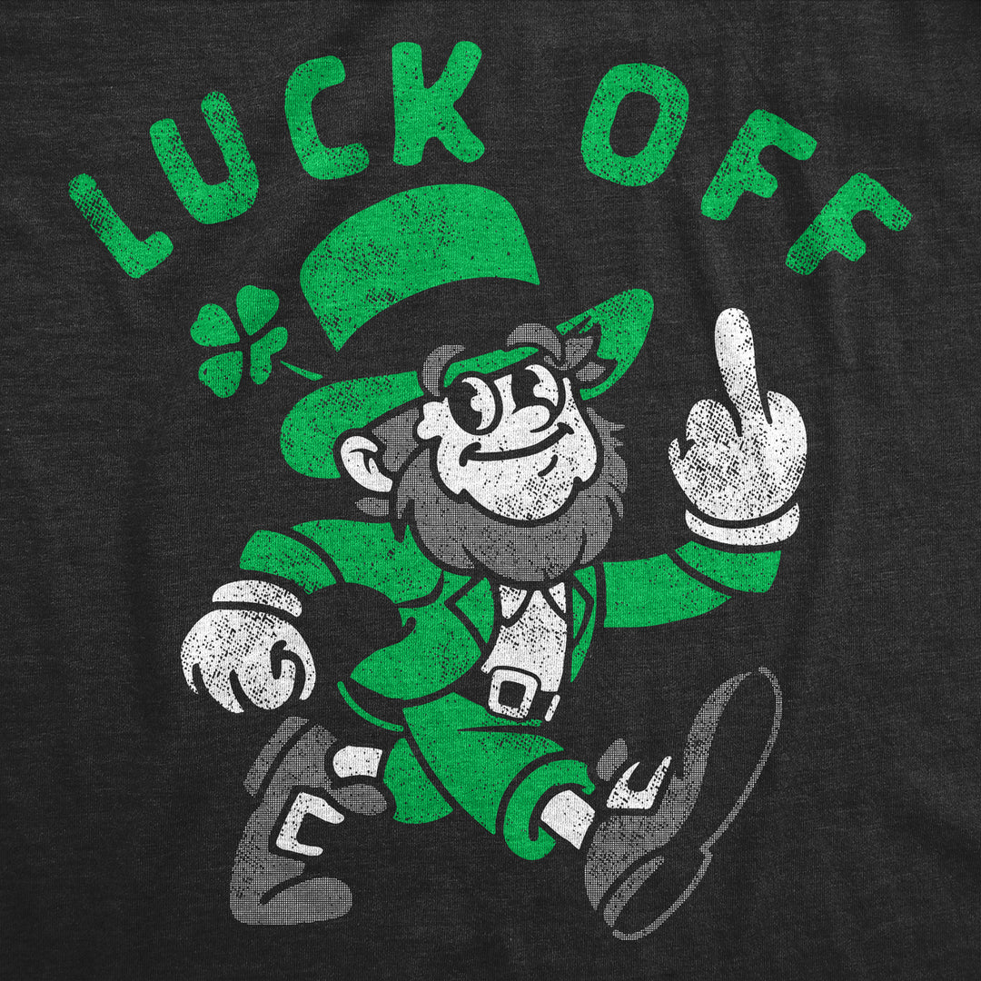 Mens Luck Off Funny St Patricks Day T Shirt Sarcastic Graphic Tee Image 2