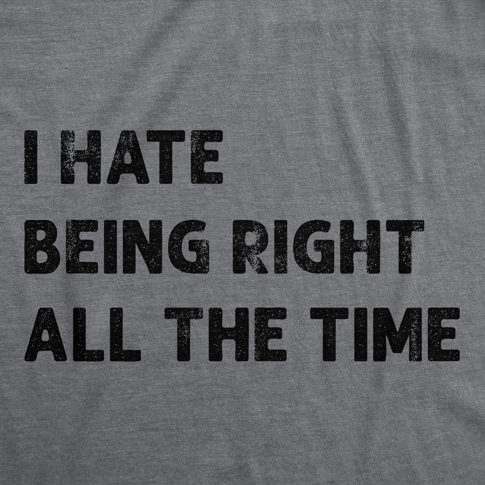 Womens I Hate Being Right All The Time Funny T Shirt Sarcastic Tee For Ladies Image 2