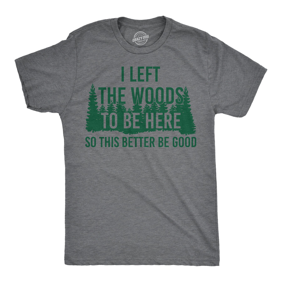 Mens Funny T Shirts I Left The Woods To Be Here Sarcasitc Camping Tee For Men Image 1