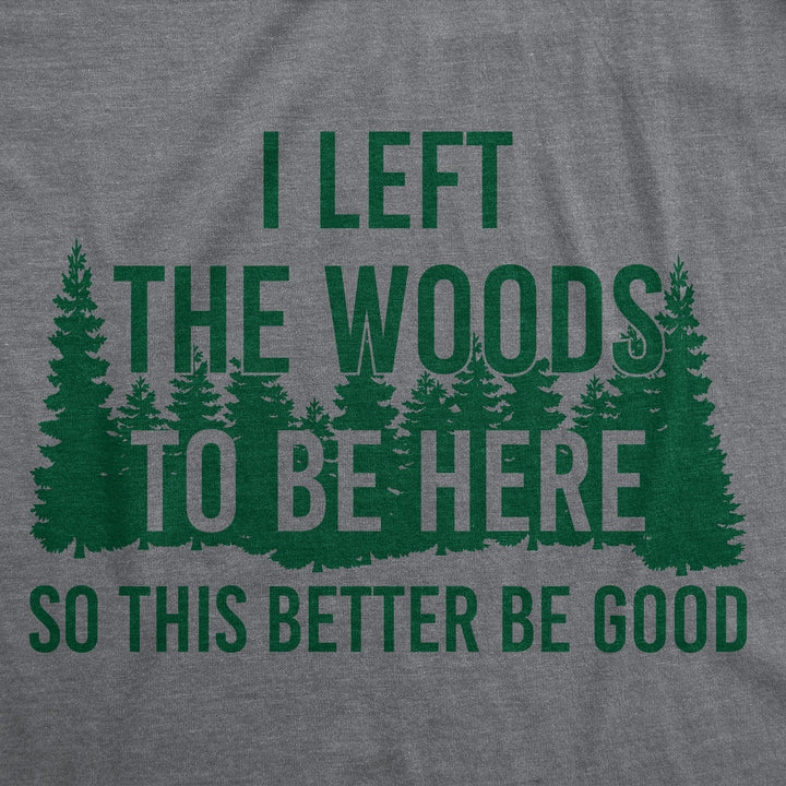 Mens Funny T Shirts I Left The Woods To Be Here Sarcasitc Camping Tee For Men Image 2