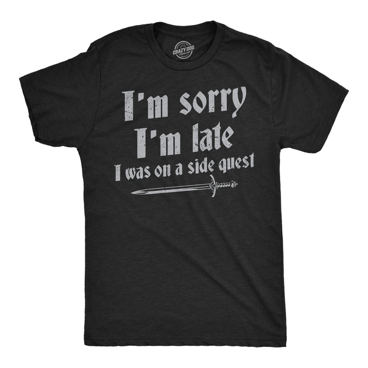 Mens Funny T Shirts Im Sorry I Was Late I Was On A Side Quest Novelty Tee Image 1