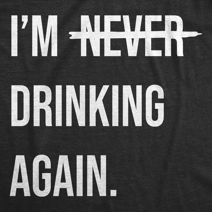 Mens Funny T Shirts Im Never Drinking Again Sarcastic Partying Tee For Men Image 2