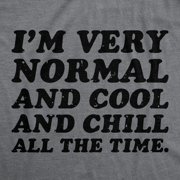 Womens Funny T Shirt Im Very Normal And Cool And Chill All The Time Sarcastic Ladies Image 2