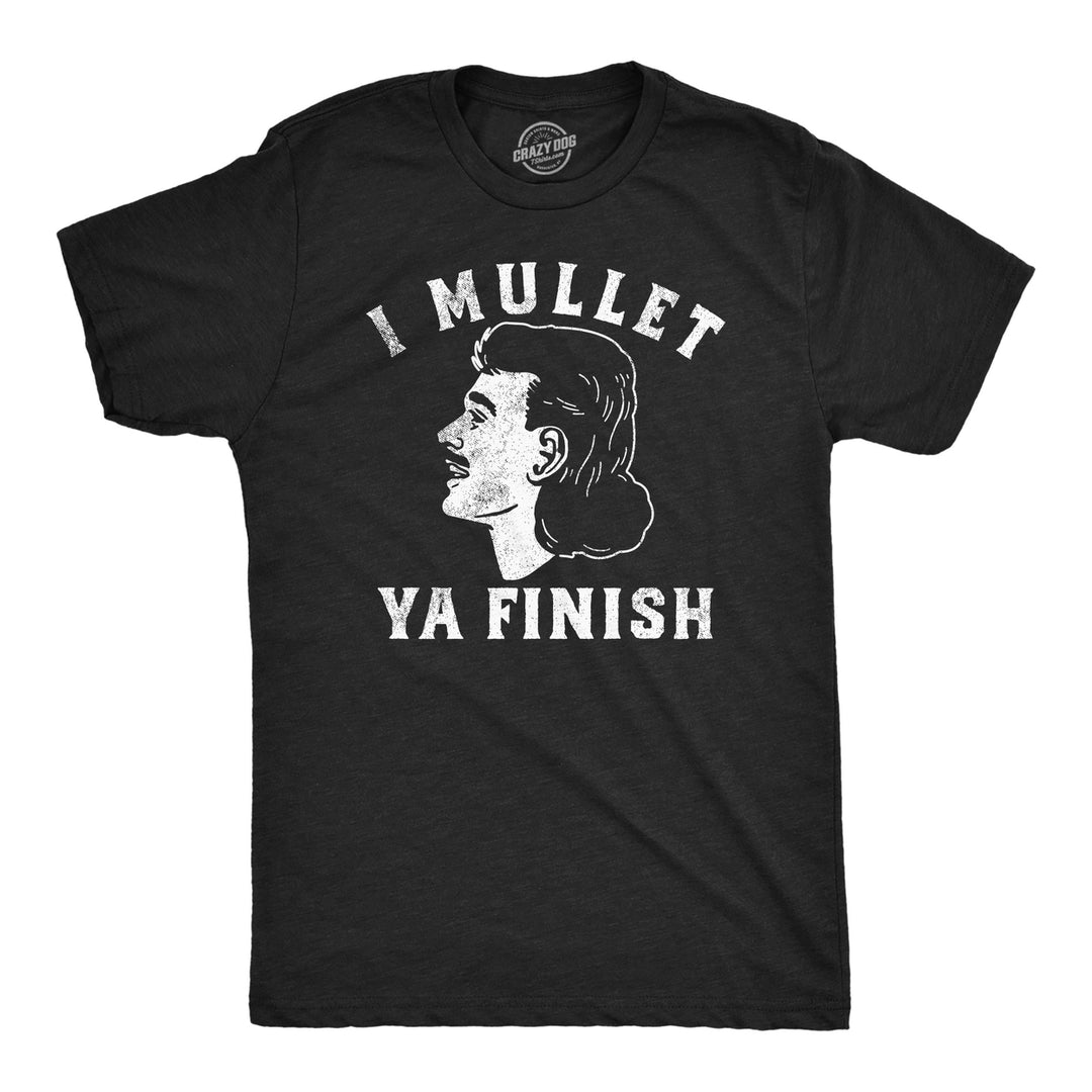 Mens Funny T Shirts I Mullet Ya Finish Sarcastic Pun Tee For Men Image 1