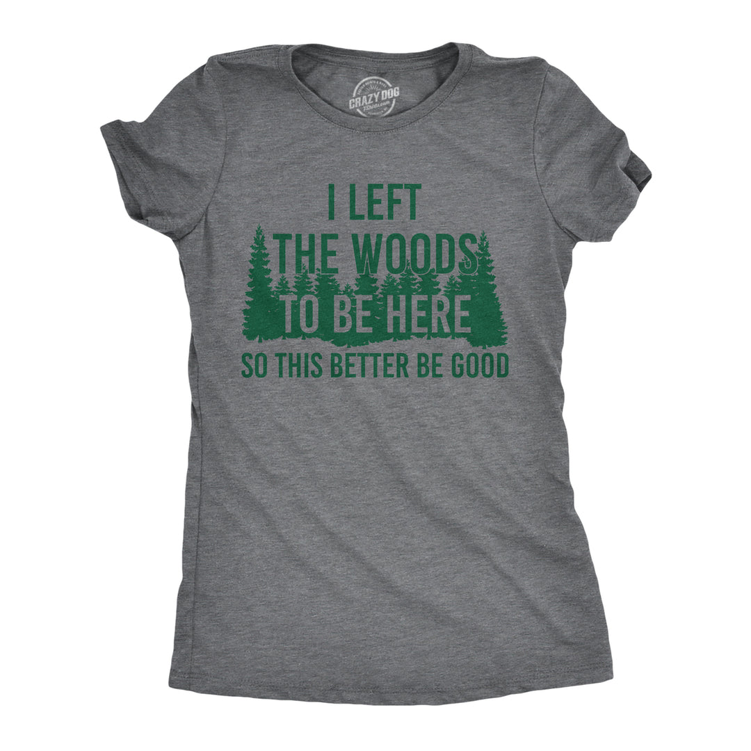 Womens Funny T Shirts I Left The Woods To Be Here Sarcasitc Camping Tee For Ladies Image 1