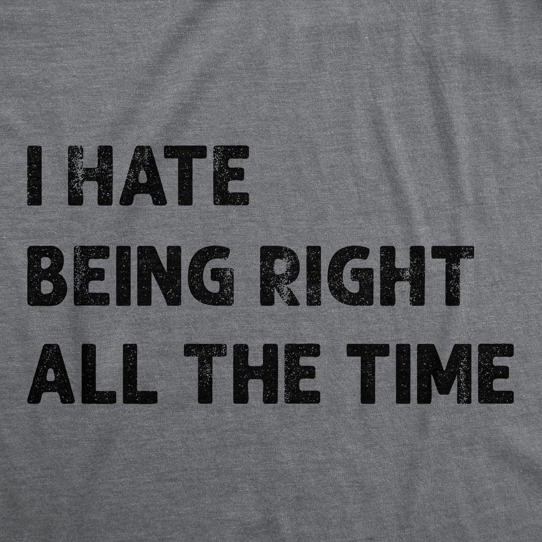 Mens I Hate Being Right All The Time Funny T Shirt Sarcastic Tee For Men Image 2