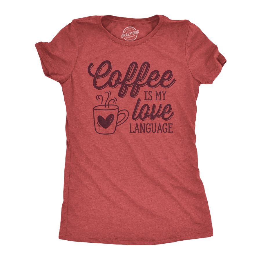 Womens Funny T Shirts Coffee Is My Love Language Caffeine Graphic Tee Image 1