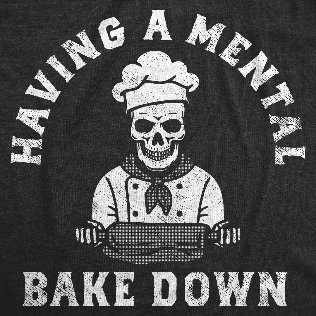 Mens Funny T Shirts Having A Mental Bake Down Sarcasitc Cooking Tee Image 2