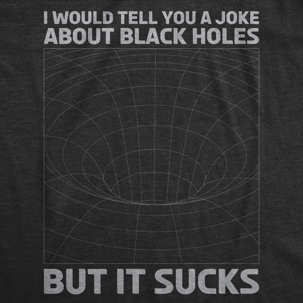 Mens I Would Tell You About Black Holes But It Sucks Funny T Shirt For Men Image 2