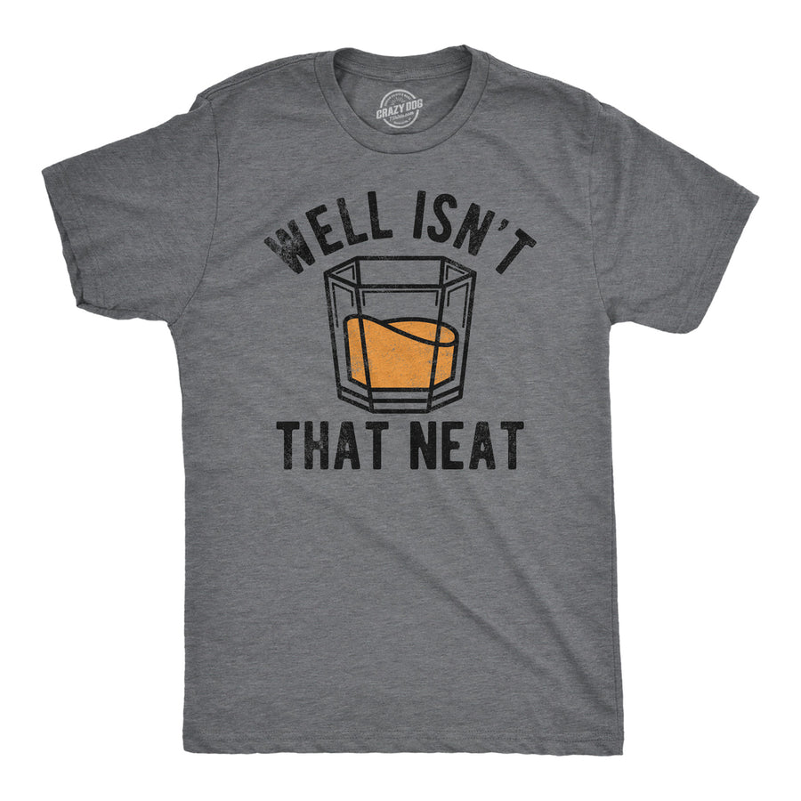 Mens Well Isnt That Neat Funny T Shirts Sarcastic Drinking Tee For Men Image 1