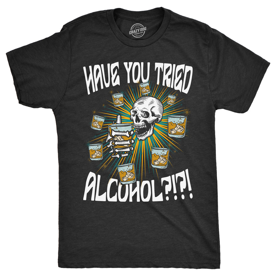 Mens Funny T Shirts Have You Tried Alcohol Drinking Tee For Men Image 1