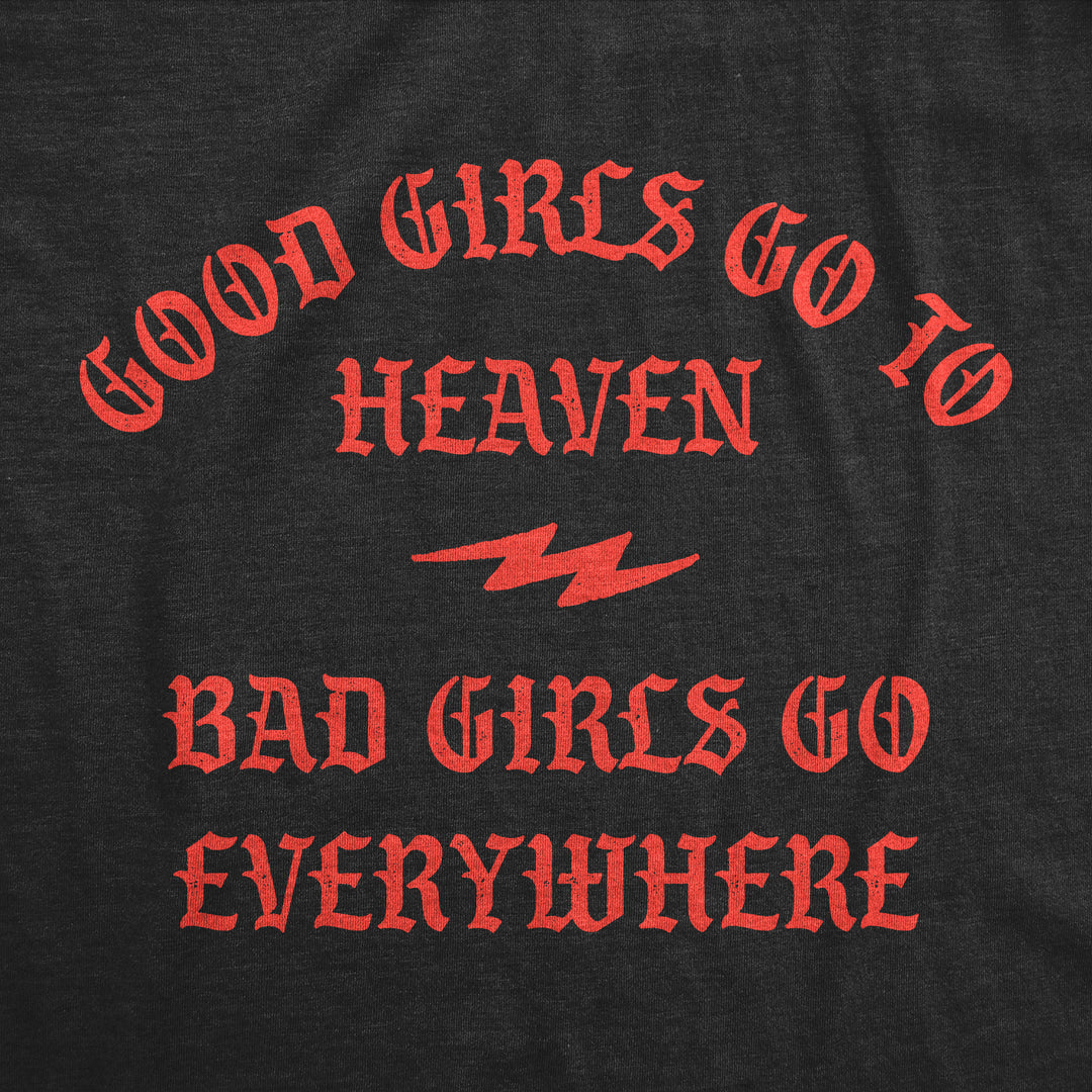 Womens Funny T Shirts Good Girls Go To Heaven Bad Girls Go Everywhere Graphic Tee Image 2