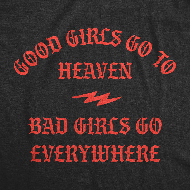 Womens Funny T Shirts Good Girls Go To Heaven Bad Girls Go Everywhere Graphic Tee Image 2