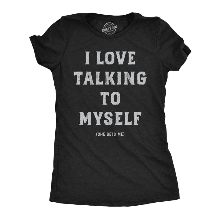 Womens I Love Talking To Myself Funny T Shirts Sarcastic Graphic Tee For Ladies Image 1