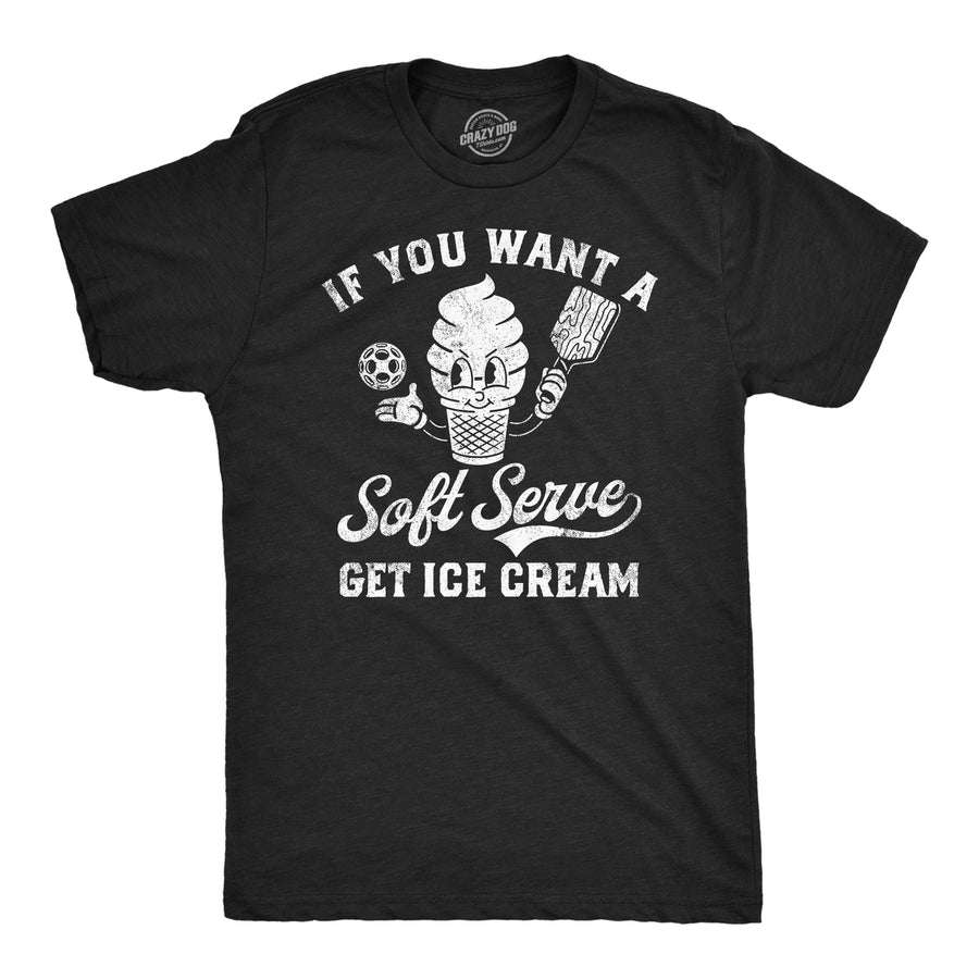Mens Funny T Shirts If You Want A Soft Serve Get Ice Cream Pickleball Tee Image 1