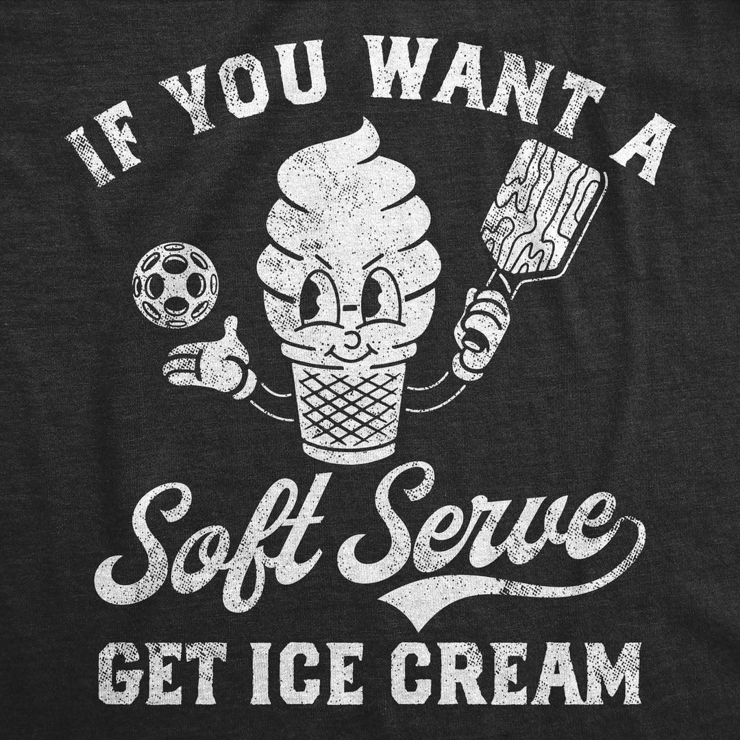 Mens Funny T Shirts If You Want A Soft Serve Get Ice Cream Pickleball Tee Image 2