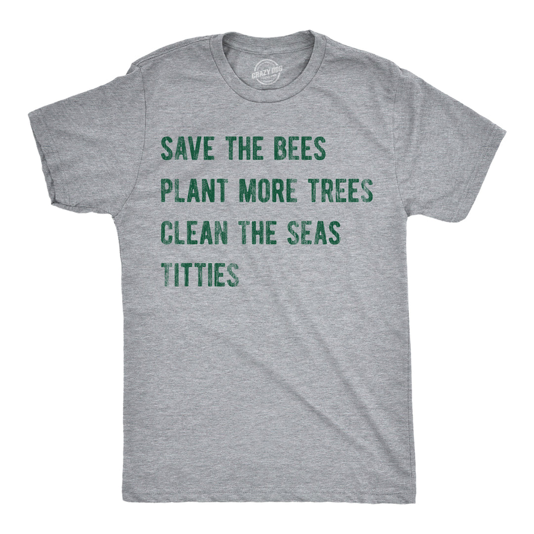 Mens Save The Bees Plant More Trees Clean The Seas Titties Funny T Shirts Image 1