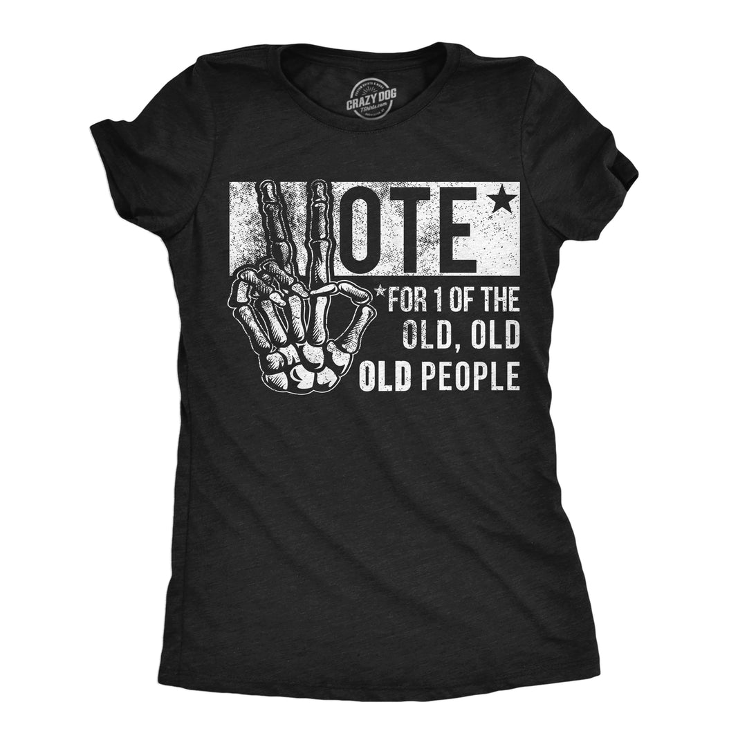 Womens Funny T Shirts Vote For One Of The Old People Sarcastic Election Tee Image 1