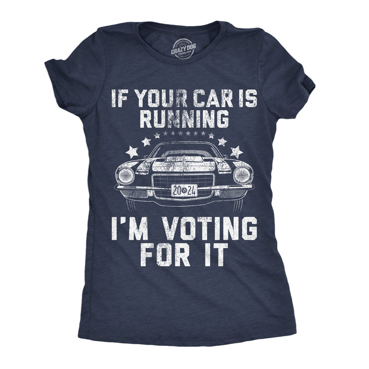 Womens If Your Car Is Running Im Voting For It Funny T Shirts Car Graphic Tee Image 1