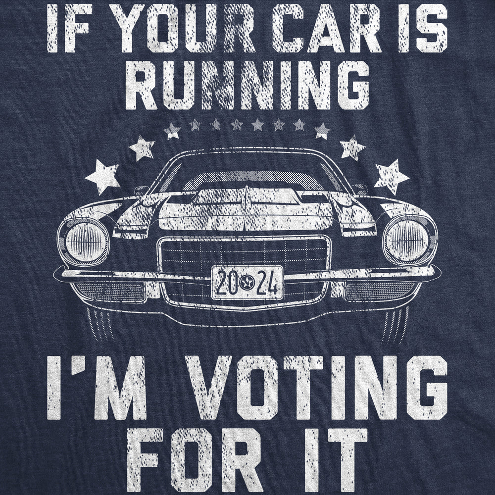 Mens If Your Car Is Running Im Voting For It Funny T Shirts Car Graphic Tee Image 2