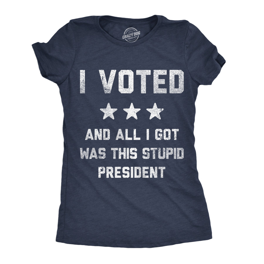 Womens Funny T Shirts I Voted And All I Got Was This Stupid President Politcal Tee Image 1