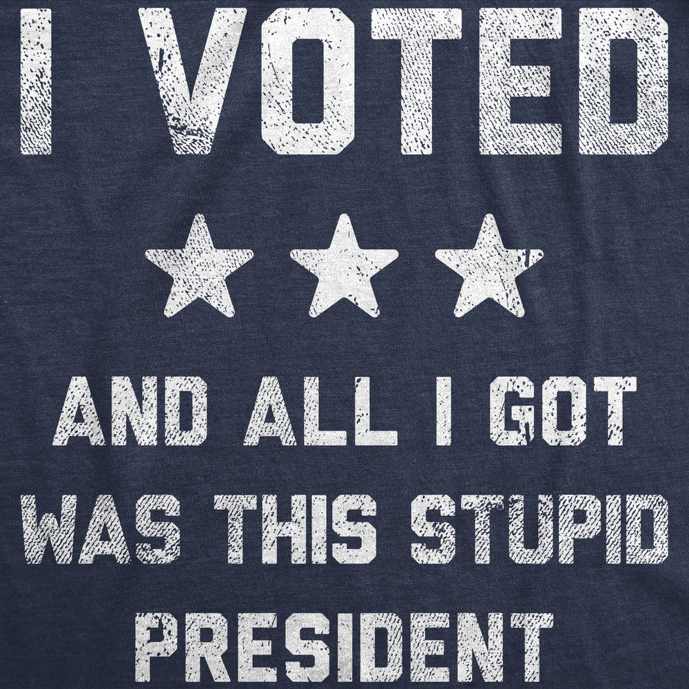 Womens Funny T Shirts I Voted And All I Got Was This Stupid President Politcal Tee Image 2