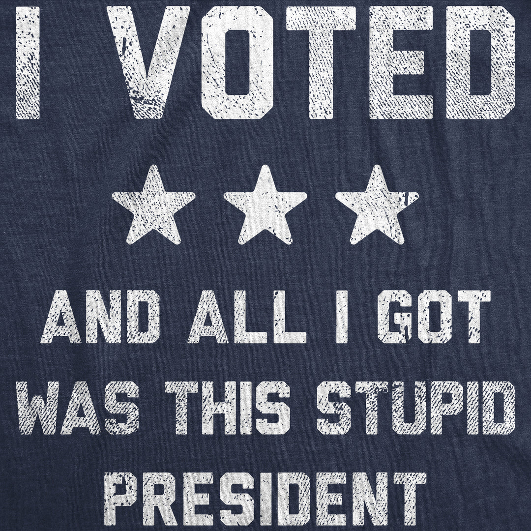 Womens Funny T Shirts I Voted And All I Got Was This Stupid President Politcal Tee Image 2