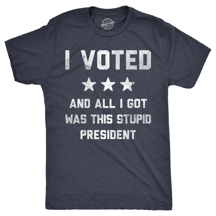 Mens Funny T Shirts I Voted And All I Got Was This Stupid President Politcal Tee Image 1