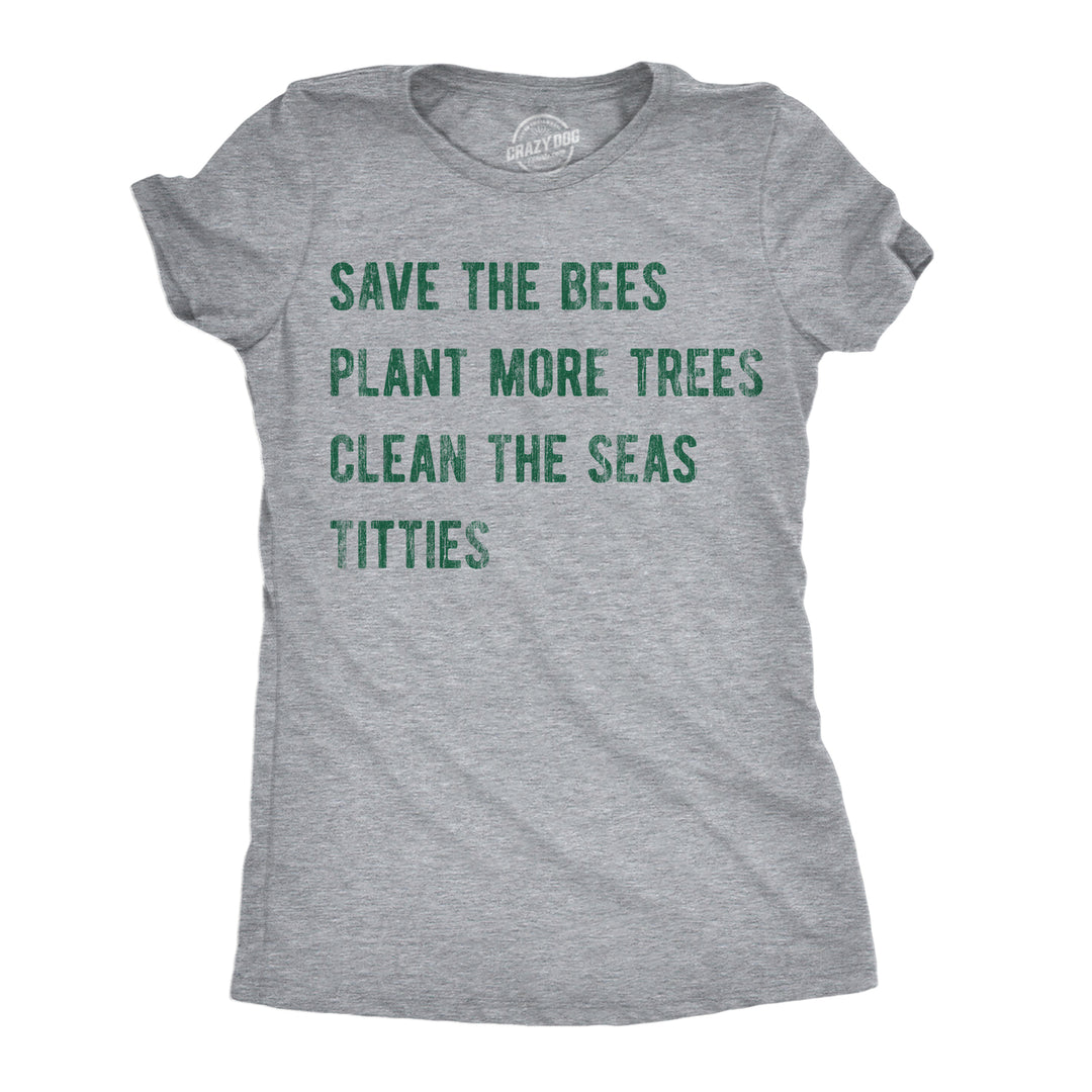 Womens Save The Bees Plant More Trees Clean The Seas Titties Funny T Shirts Image 1