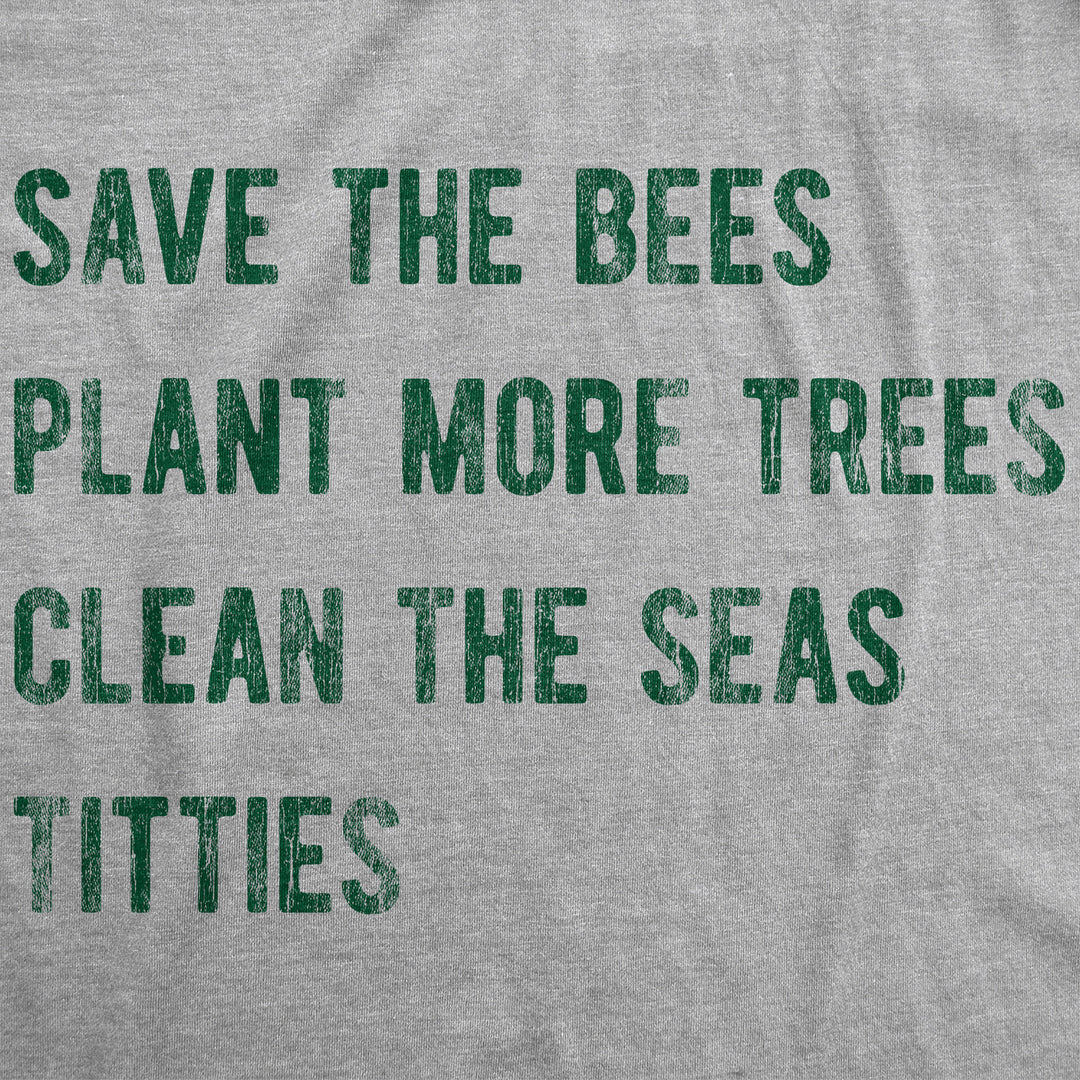 Womens Save The Bees Plant More Trees Clean The Seas Titties Funny T Shirts Image 2