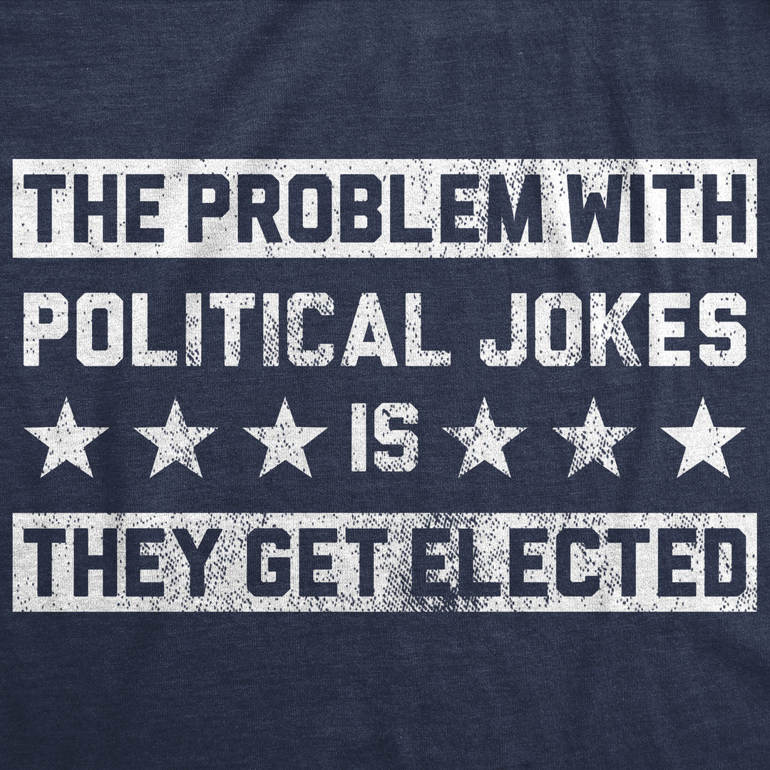 Womens Funny T Shirts The Problem With Political Jokes Is They Get Elected Voting Tee Image 2