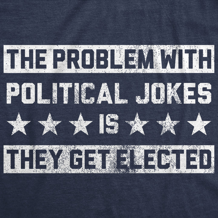 Mens Funny T Shirts The Problem With Political Jokes Is They Get Elected Voting Tee Image 2