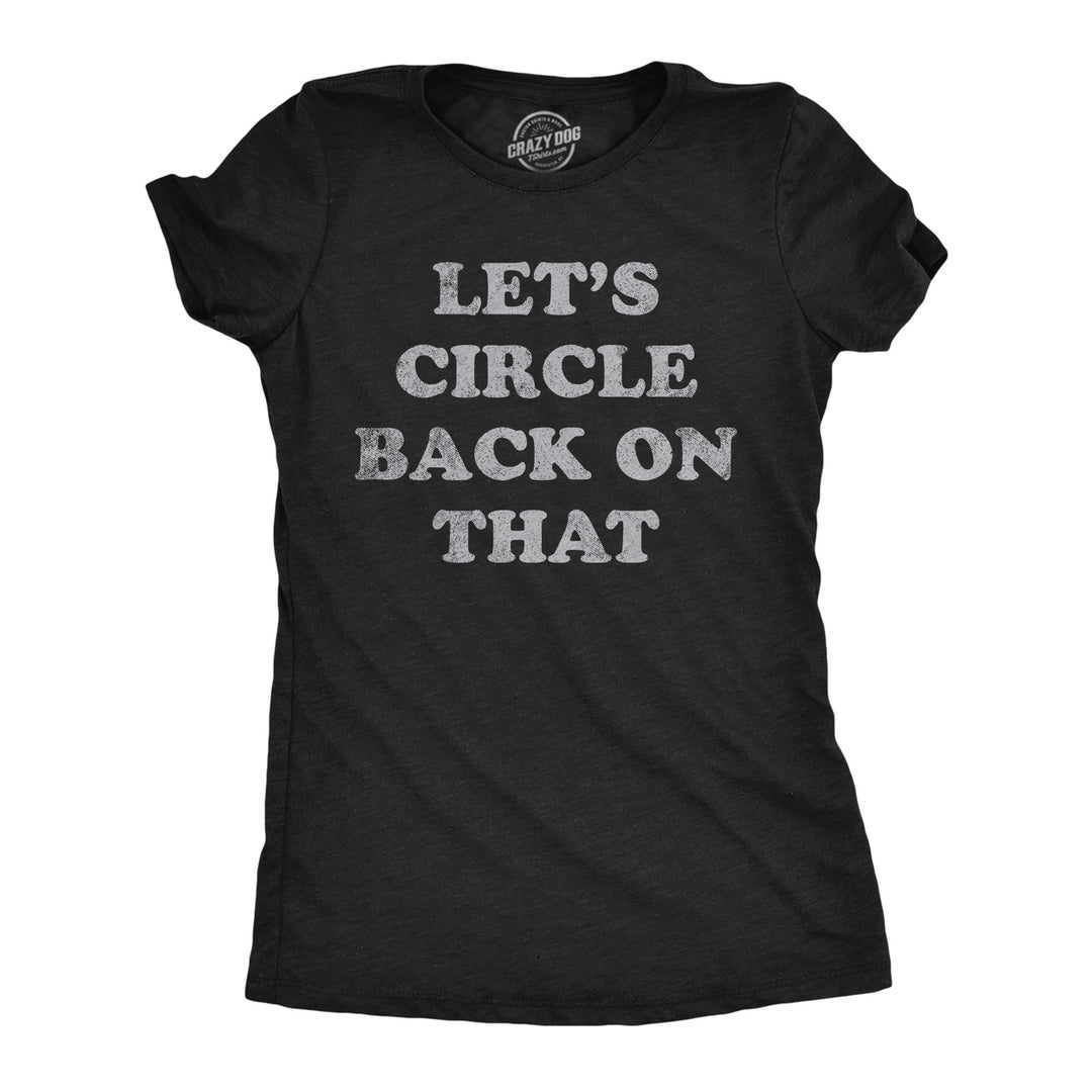 Womens Lets Circle Back On That Funny T Shirt Procrastination Novelty Tee For Ladies Image 1